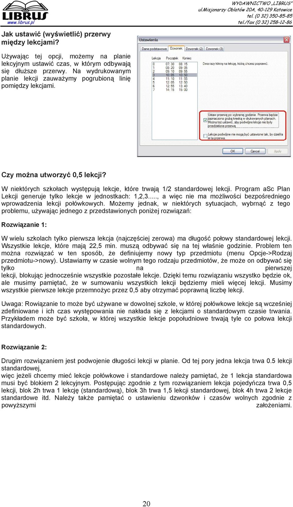 Program asc Plan Lekcji generuje tylko lekcje w jednostkach: 1,2,3..., a więc nie ma możliwości bezpośredniego wprowadzenia lekcji połówkowych.