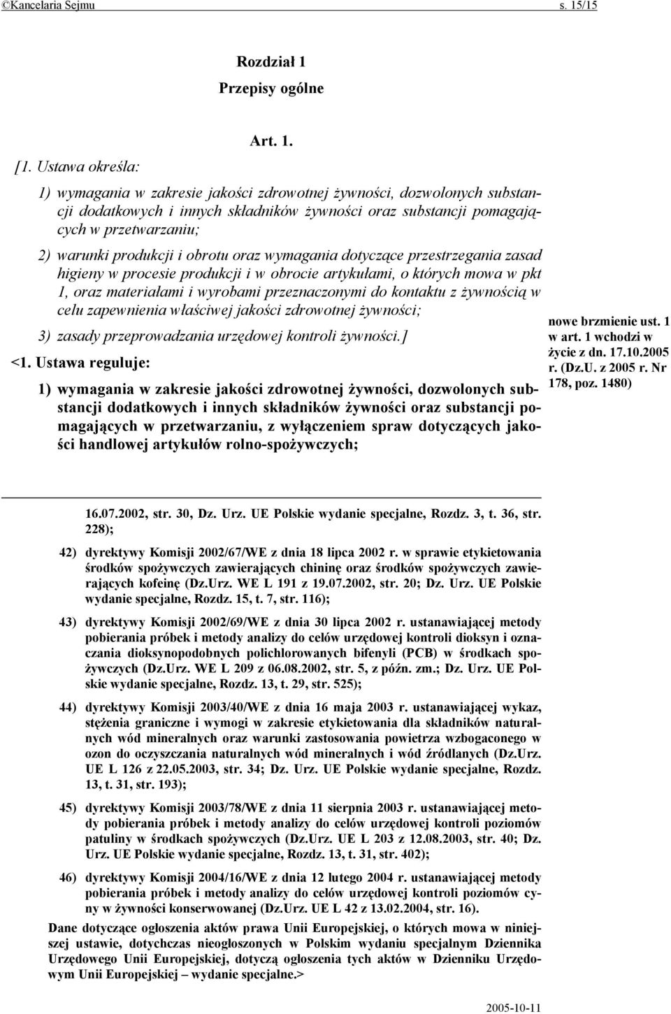 i obrotu oraz wymagania dotyczące przestrzegania zasad higieny w procesie produkcji i w obrocie artykułami, o których mowa w pkt 1, oraz materiałami i wyrobami przeznaczonymi do kontaktu z żywnością