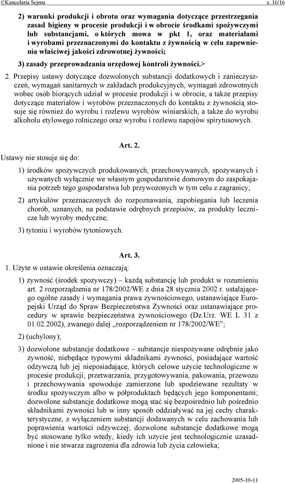 materiałami i wyrobami przeznaczonymi do kontaktu z żywnością w celu zapewnienia właściwej jakości zdrowotnej żywności; 3) zasady przeprowadzania urzędowej kontroli żywności.> 2.