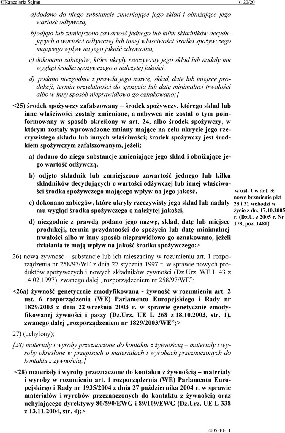 innej właściwości środka spożywczego mającego wpływ na jego jakość zdrowotną, c) dokonano zabiegów, które ukryły rzeczywisty jego skład lub nadały mu wygląd środka spożywczego o należytej jakości, d)