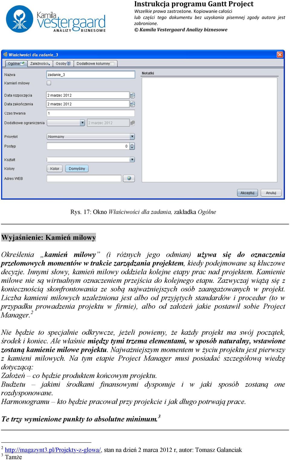 Zazwyczaj wiążą się z koniecznością skonfrontowania ze sobą najważniejszych osób zaangażowanych w projekt.