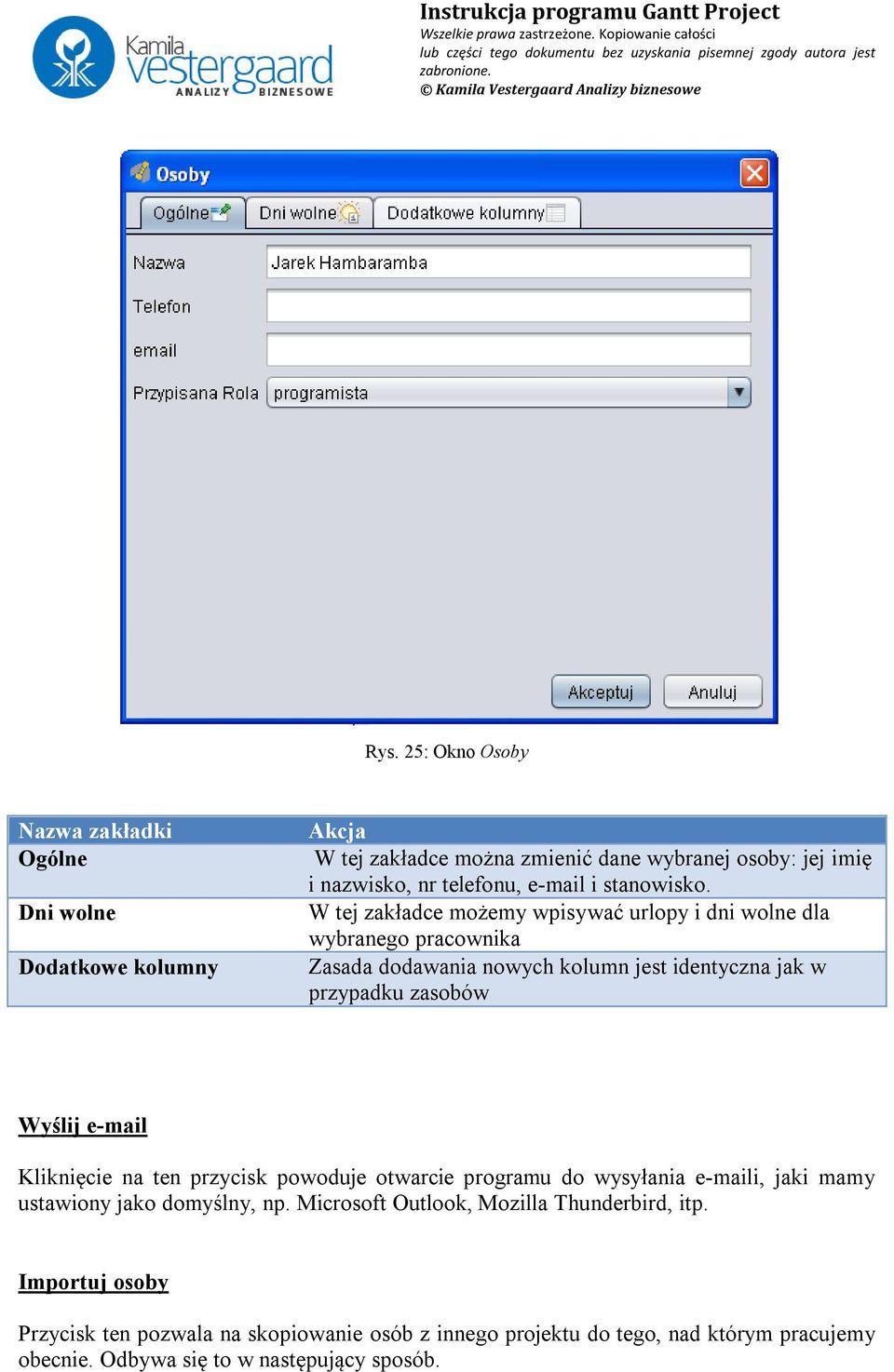 W tej zakładce możemy wpisywać urlopy i dni wolne dla wybranego pracownika Zasada dodawania nowych kolumn jest identyczna jak w przypadku zasobów Wyślij e-mail