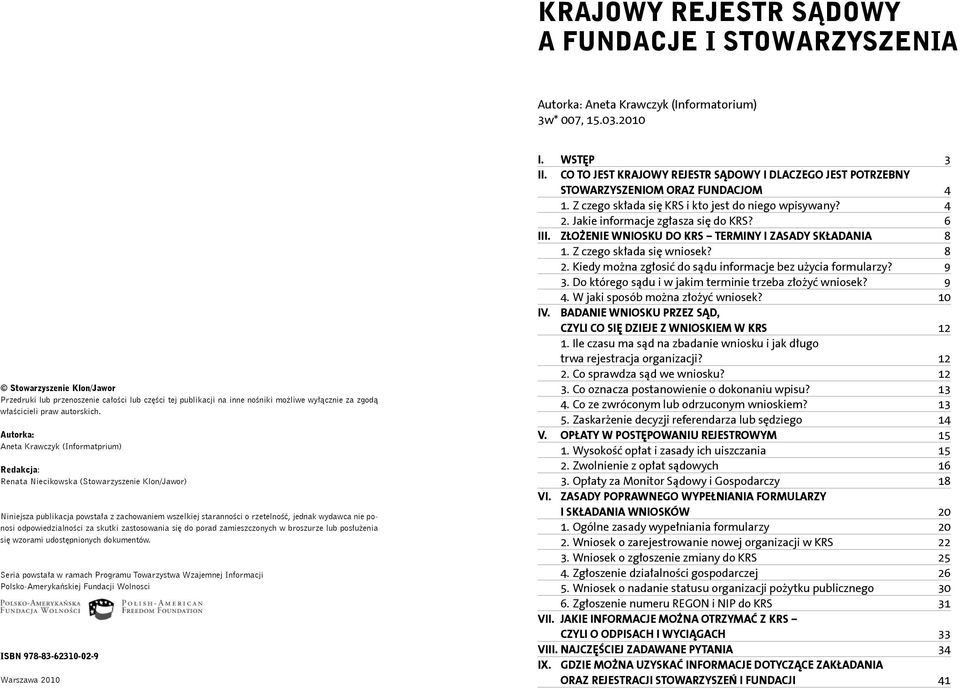 Autorka: Aneta Krawczyk (Informatprium) Redakcja: Renata Niecikowska (Stowarzyszenie Klon/Jawor) Niniejsza publikacja powstała z zachowaniem wszelkiej staranności o rzetelność, jednak wydawca nie