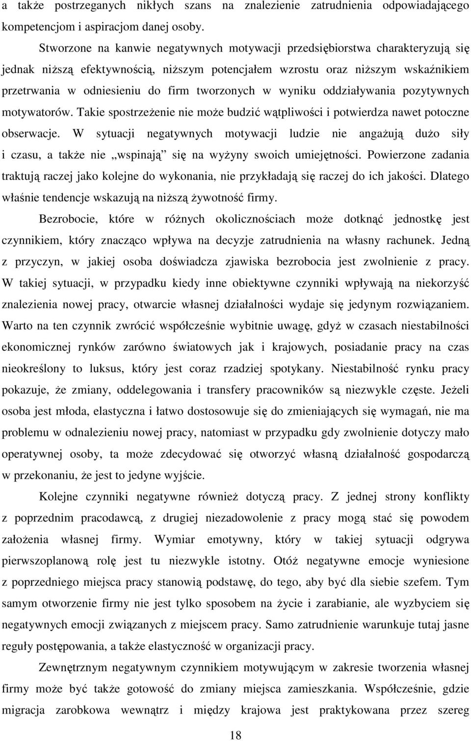 tworzonych w wyniku oddziaływania pozytywnych motywatorów. Takie spostrzeŝenie nie moŝe budzić wątpliwości i potwierdza nawet potoczne obserwacje.