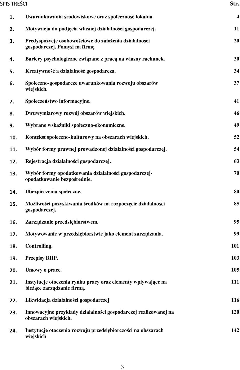 34 6. Społeczno-gospodarcze uwarunkowania rozwoju obszarów wiejskich. 37 7. Społeczeństwo informacyjne. 41 8. Dwuwymiarowy rozwój obszarów wiejskich. 46 9. Wybrane wskaźniki społeczno-ekonomiczne.