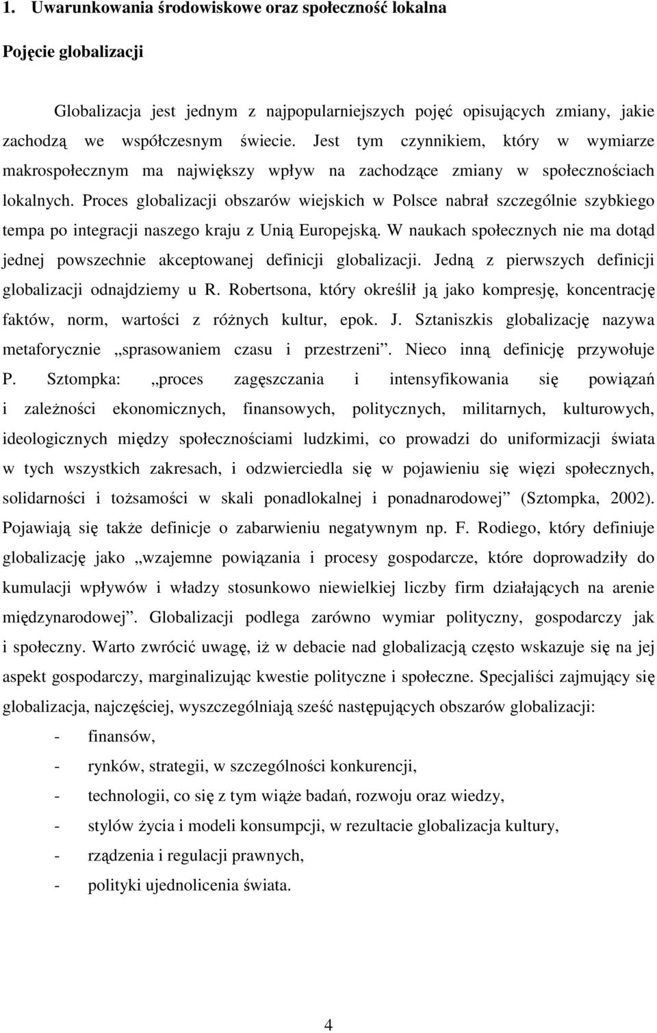 Proces globalizacji obszarów wiejskich w Polsce nabrał szczególnie szybkiego tempa po integracji naszego kraju z Unią Europejską.