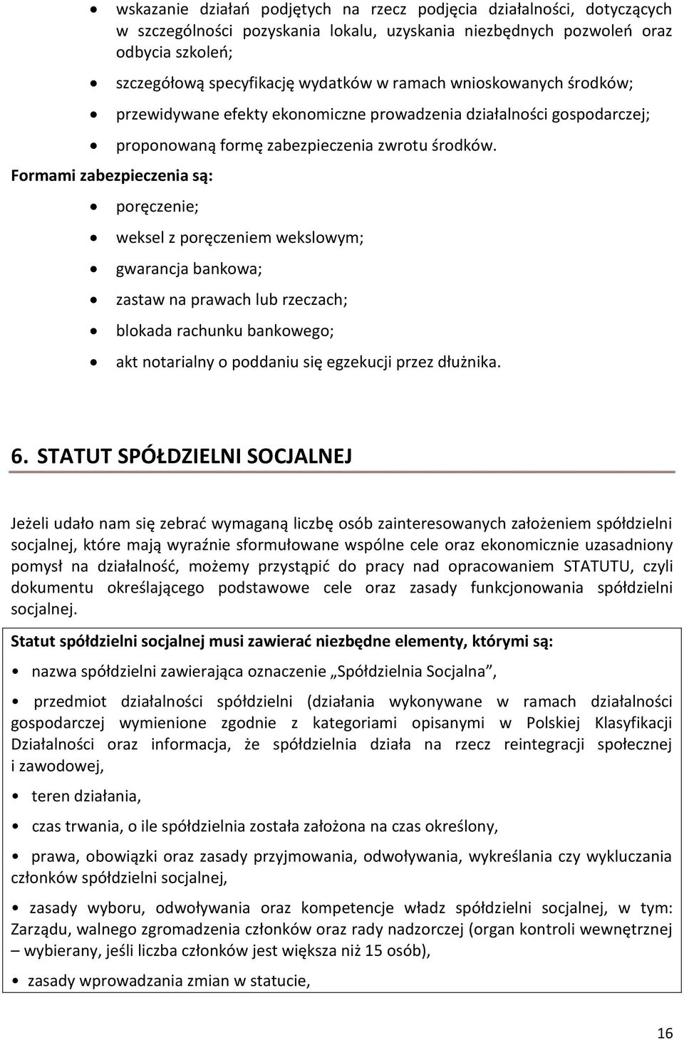 poręczenie; weksel z poręczeniem wekslowym; gwarancja bankowa; zastaw na prawach lub rzeczach; blokada rachunku bankowego; akt notarialny o poddaniu się egzekucji przez dłużnika. 6.