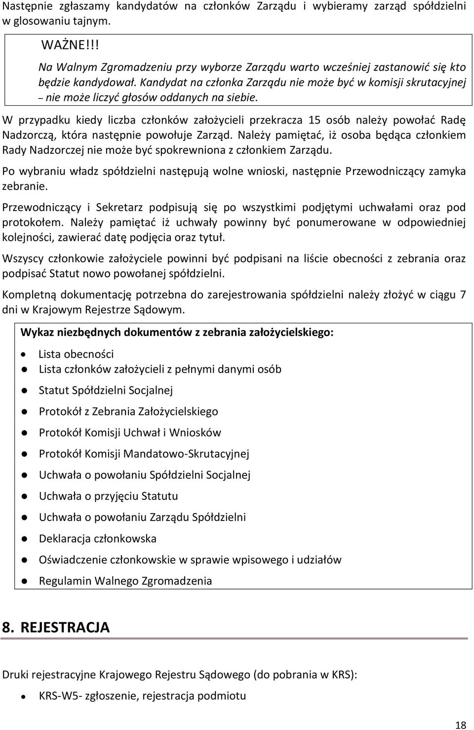 Kandydat na członka Zarządu nie może być w komisji skrutacyjnej nie może liczyć głosów oddanych na siebie.