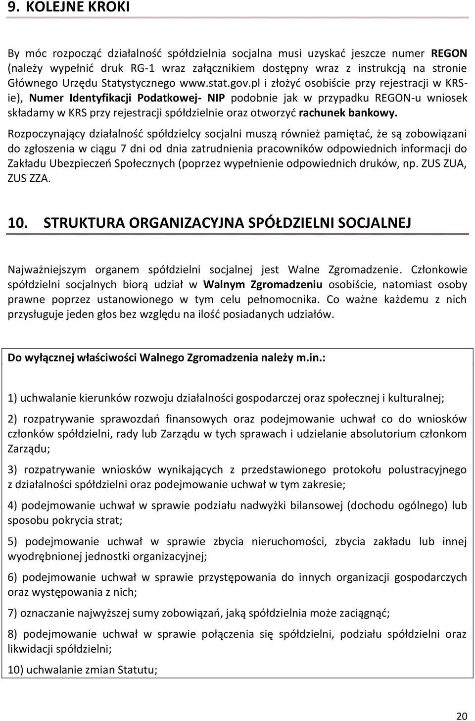 pl i złożyć osobiście przy rejestracji w KRSie), Numer Identyfikacji Podatkowej- NIP podobnie jak w przypadku REGON-u wniosek składamy w KRS przy rejestracji spółdzielnie oraz otworzyć rachunek