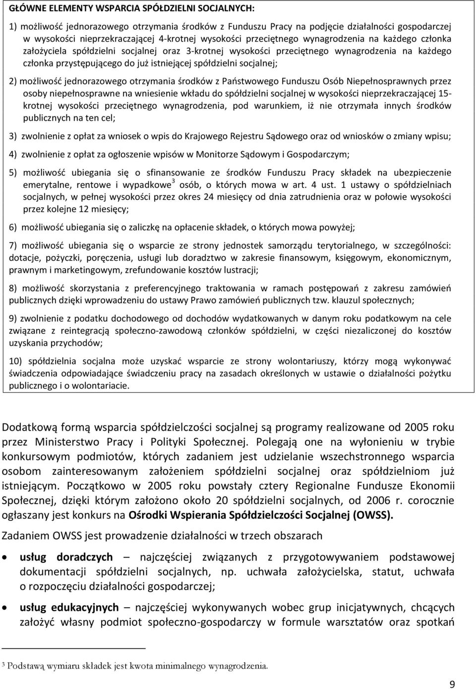 spółdzielni socjalnej; 2) możliwość jednorazowego otrzymania środków z Państwowego Funduszu Osób Niepełnosprawnych przez osoby niepełnosprawne na wniesienie wkładu do spółdzielni socjalnej w