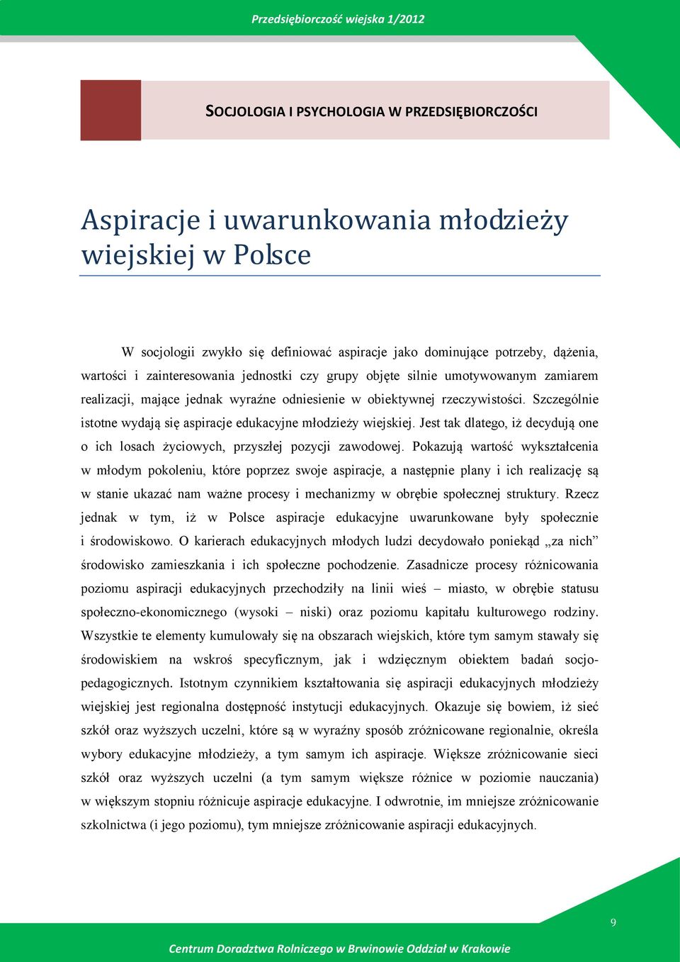 Jest tak dlateg, iż decydują ne ich lsach życiwych, przyszłej pzycji zawdwej.