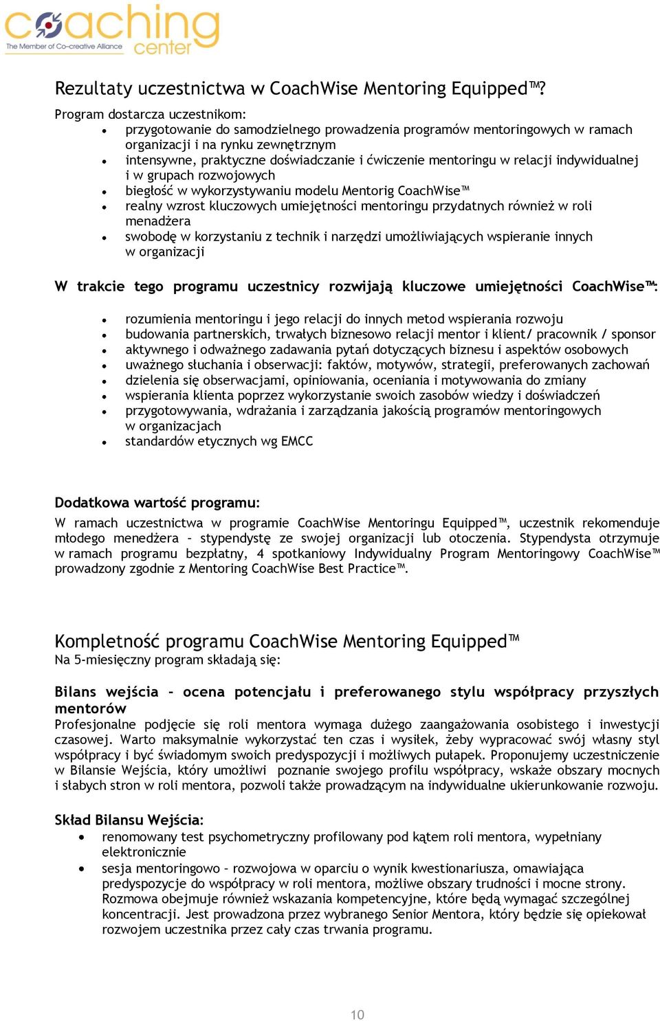 mentoringu w relacji indywidualnej i w grupach rozwojowych biegłość w wykorzystywaniu modelu Mentorig CoachWise realny wzrost kluczowych umiejętności mentoringu przydatnych również w roli menadżera