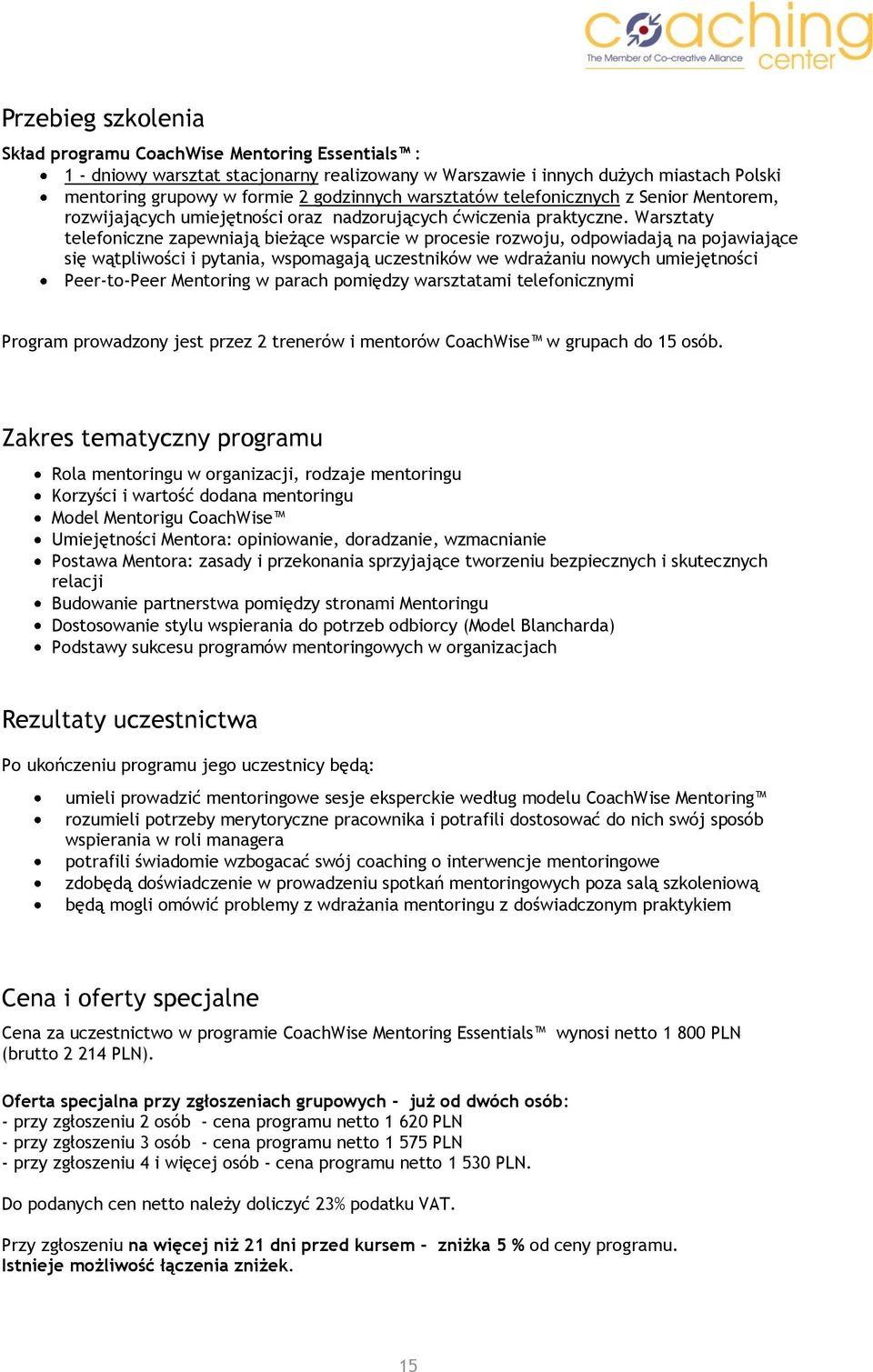 Warsztaty telefoniczne zapewniają bieżące wsparcie w procesie rozwoju, odpowiadają na pojawiające się wątpliwości i pytania, wspomagają uczestników we wdrażaniu nowych umiejętności Peer-to-Peer