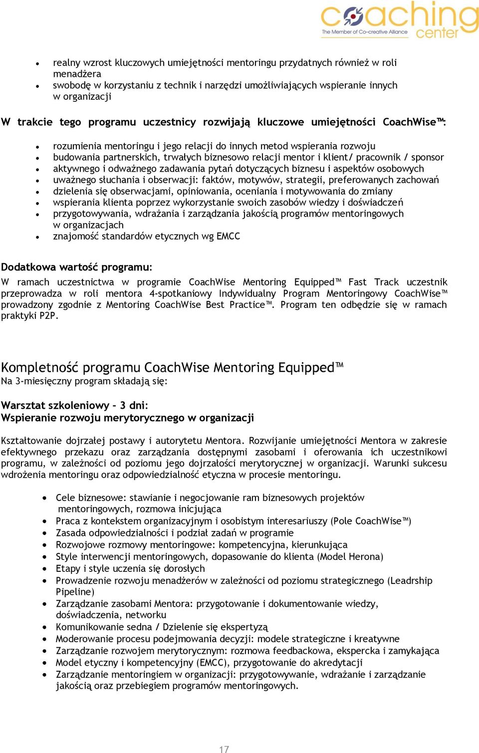 klient/ pracownik / sponsor aktywnego i odważnego zadawania pytań dotyczących biznesu i aspektów osobowych uważnego słuchania i obserwacji: faktów, motywów, strategii, preferowanych zachowań