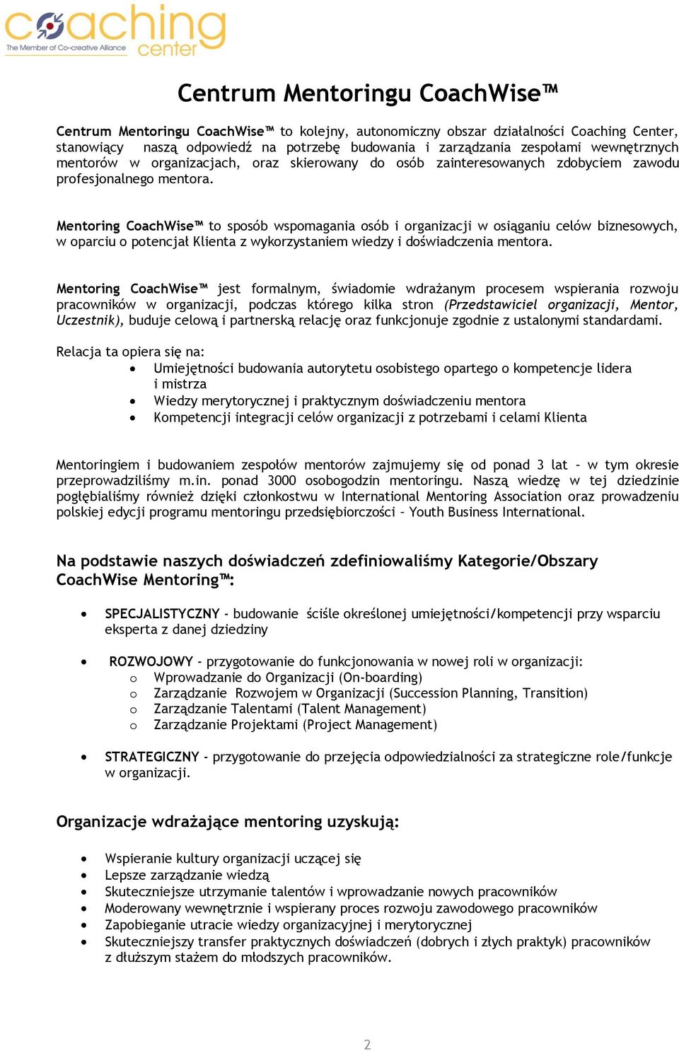 Mentoring CoachWise to sposób wspomagania osób i organizacji w osiąganiu celów biznesowych, w oparciu o potencjał Klienta z wykorzystaniem wiedzy i doświadczenia mentora.