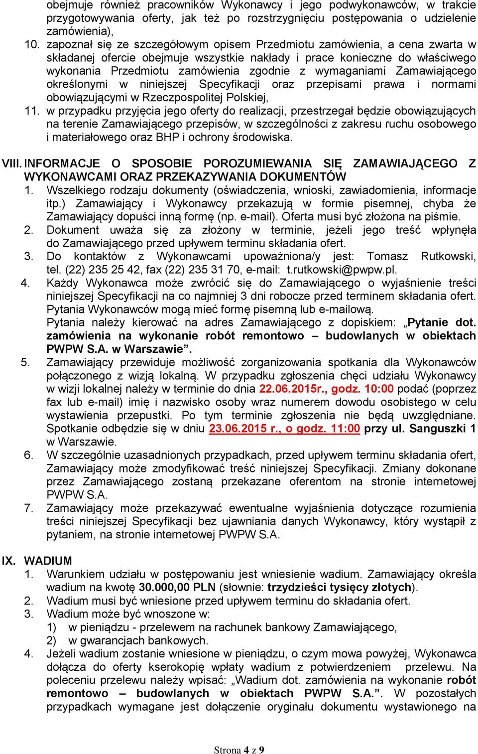 wymaganiami Zamawiającego określonymi w niniejszej Specyfikacji oraz przepisami prawa i normami obowiązującymi w Rzeczpospolitej Polskiej, 11.