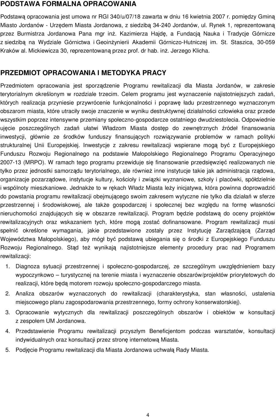 Kazimierza Hajdę, a Fundacją Nauka i Tradycje Górnicze z siedzibą na Wydziale Górnictwa i Geoinżynierii Akademii Górniczo-Hutniczej im. St. Staszica, 30-059 Kraków al.