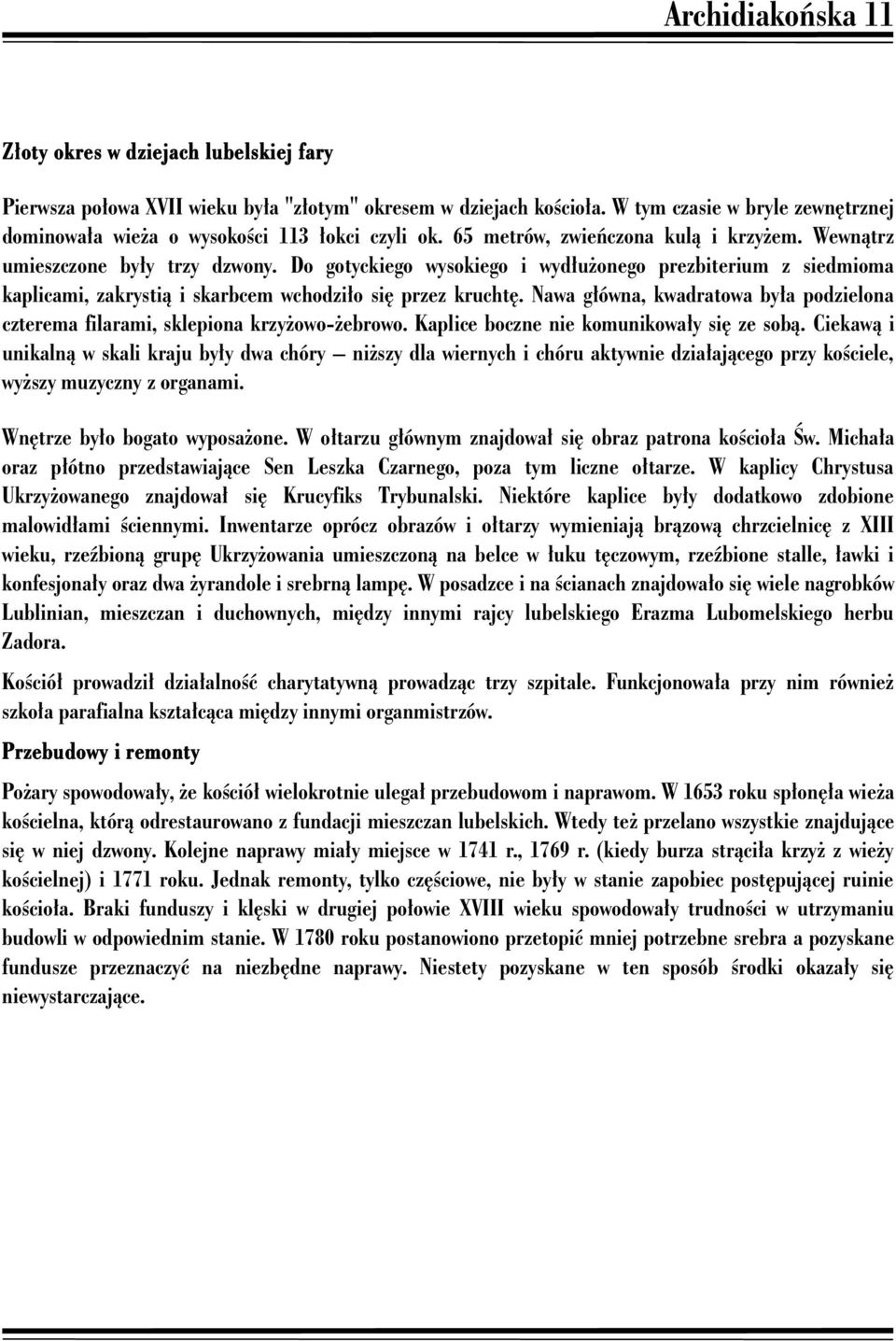 Do ostatecznego upadku przyczyniła się bulla papieŝa Piusa VII powołująca do Ŝycia w 1805 roku diecezję lubelską, uroczyste ogłoszenie miało miejsce w 1807 roku w kolegiacie Św.