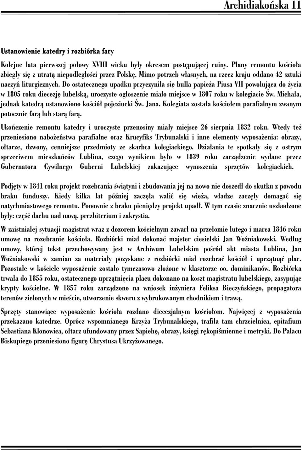 ) 1574 - erygowanie kolegiaty przez biskupa krakowskiego Franciszka Krasińskiego 1575 - zawalenie się wieŝy kościelnej w związku z wielkim poŝarem Lublina 1575-1610 - remont z przebudową,