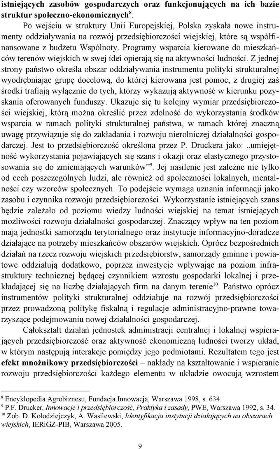 Programy wsparcia kierowane do mieszkańców terenów wiejskich w swej idei opierają się na aktywności ludności.