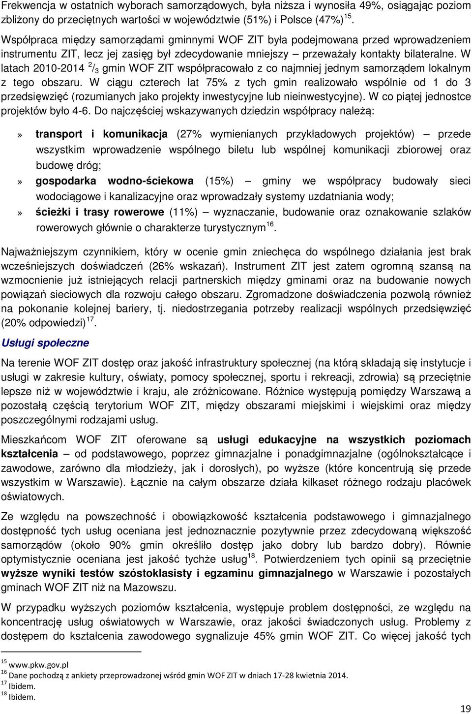 W latach 2010-2014 2 / 3 gmin WOF ZIT współpracowało z co najmniej jednym samorządem lokalnym z tego obszaru.