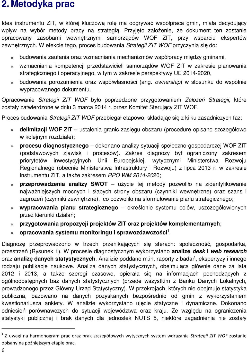 W efekcie tego, proces budowania Strategii ZIT WOF przyczynia się do:» budowania zaufania oraz wzmacniania mechanizmów współpracy między gminami,» wzmacniania kompetencji przedstawicieli samorządów