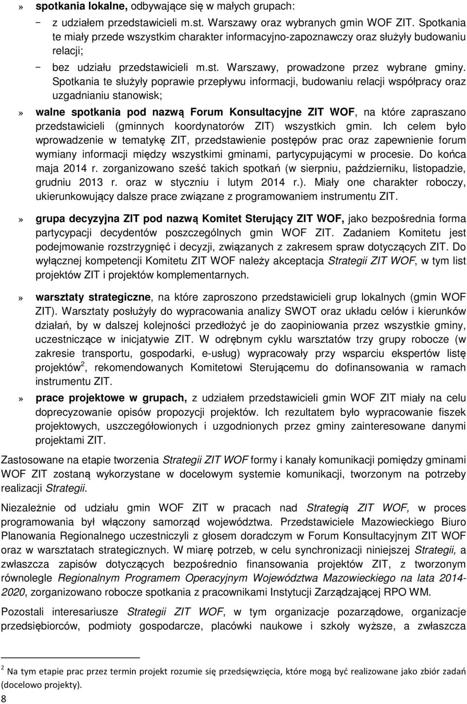 Spotkania te służyły poprawie przepływu informacji, budowaniu relacji współpracy oraz uzgadnianiu stanowisk;» walne spotkania pod nazwą Forum Konsultacyjne ZIT WOF, na które zapraszano