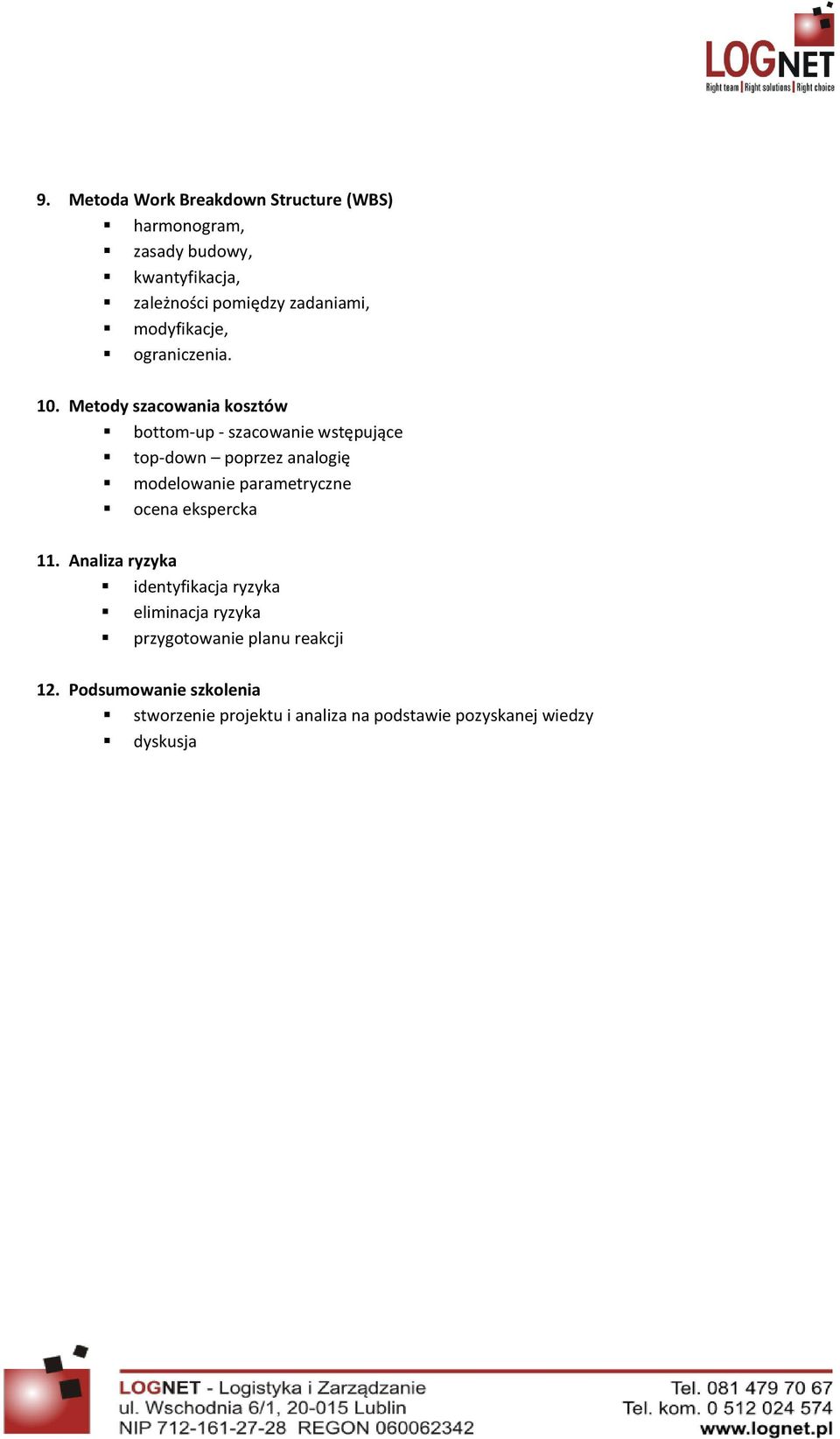 Metody szacowania kosztów bottom-up - szacowanie wstępujące top-down poprzez analogię modelowanie parametryczne