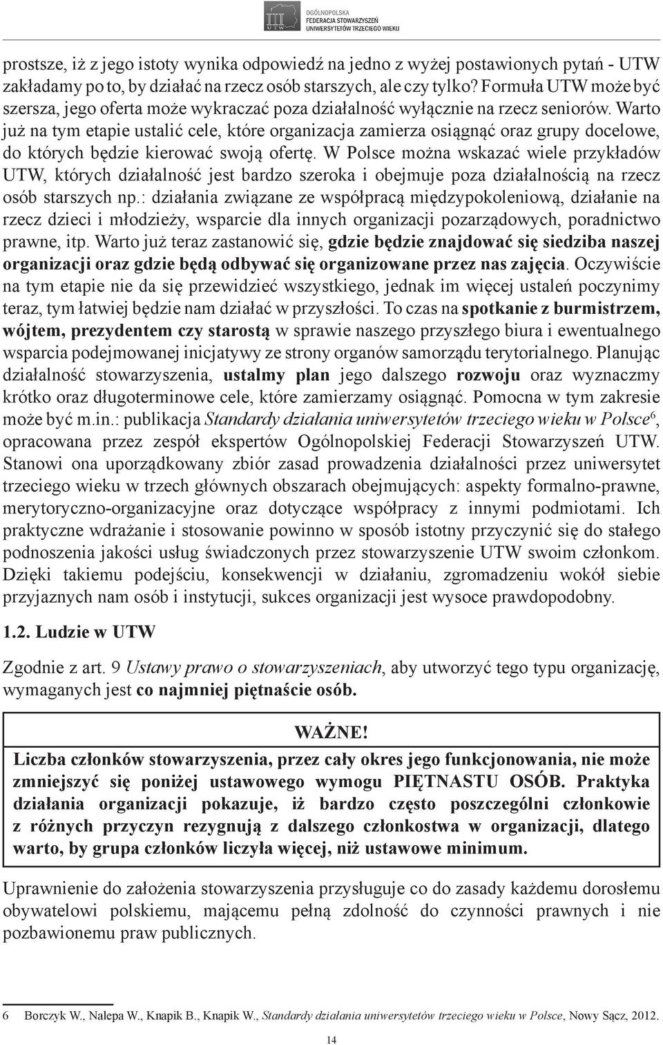 Warto już na tym etapie ustalić cele, które organizacja zamierza osiągnąć oraz grupy docelowe, do których będzie kierować swoją ofertę.