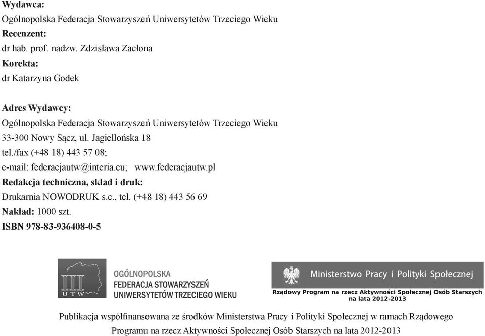 Jagiellońska 18 tel./fax (+48 18) 443 57 08; e-mail: federacjautw@interia.eu; www.federacjautw.pl Redakcja techniczna, skład i druk: Drukarnia NOWODRUK s.c., tel.