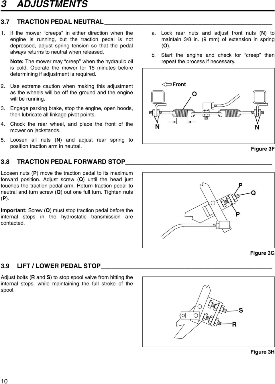 Note: The mower may creep when the hydraulic oil is cold. Operate the mower for 15 minutes before determining if adjustment is required. a. Lock rear nuts and adjust front nuts (N) to maintain /8 in.