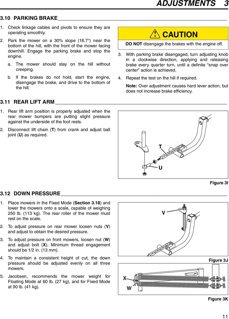 ! CAUTION DO NOT disengage the brakes with the engine off.