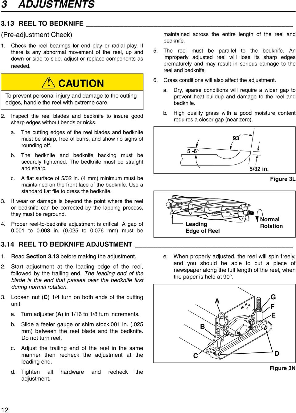 ! CAUTION To prevent personal injury and damage to the cutting edges, handle the reel with extreme care.. Inspect the reel blades and bedknife to insure good sharp edges without bends or nicks. a. The cutting edges of the reel blades and bedknife must be sharp, free of burrs, and show no signs of rounding off.