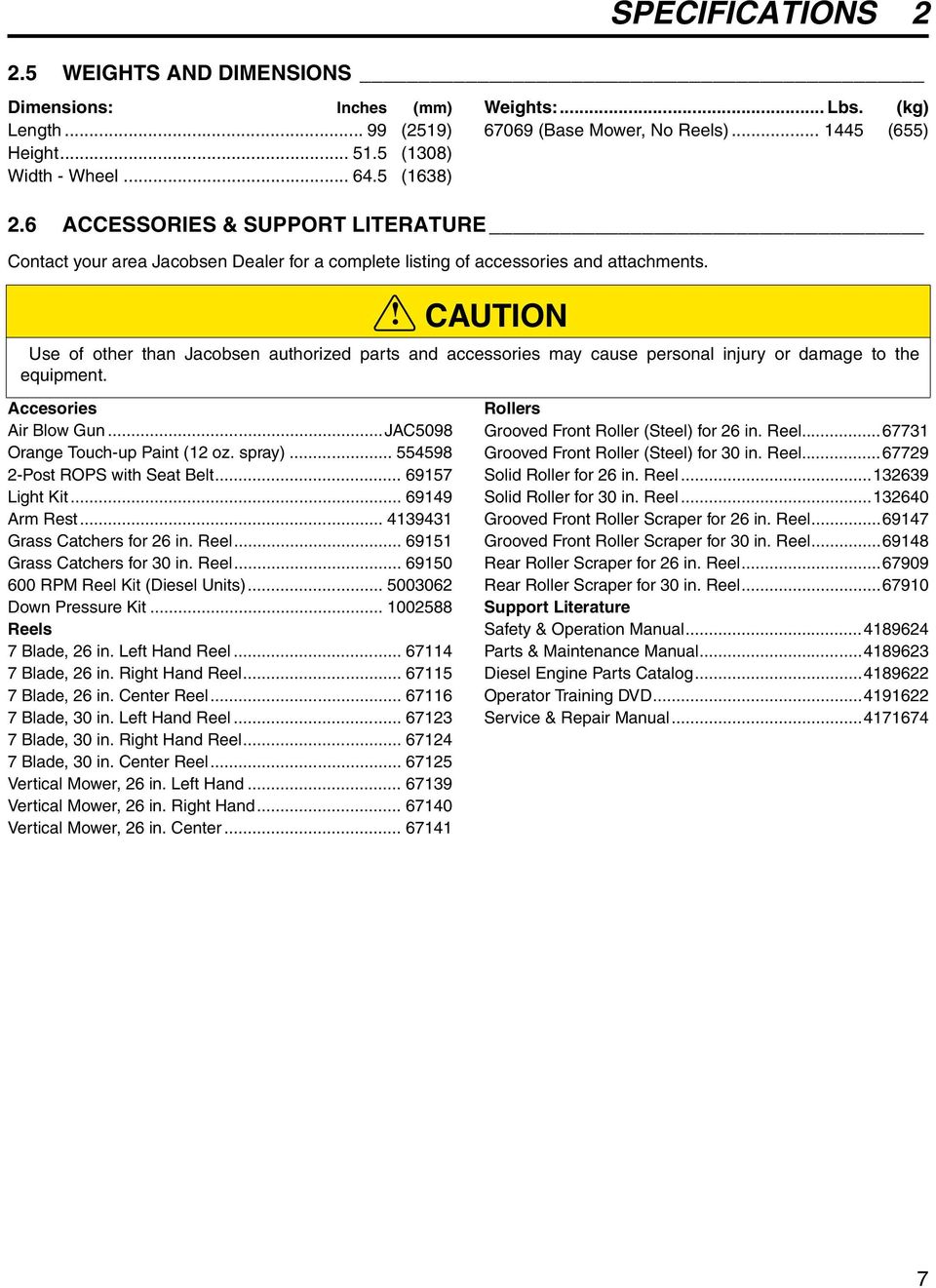 .. 55598 -Post ROPS with Seat Belt... 69157 Light Kit... 6919 Arm Rest... 191 Grass Catchers for 6 in. Reel... 69151 Grass Catchers for 0 in. Reel... 69150 600 RPM Reel Kit (Diesel Units).