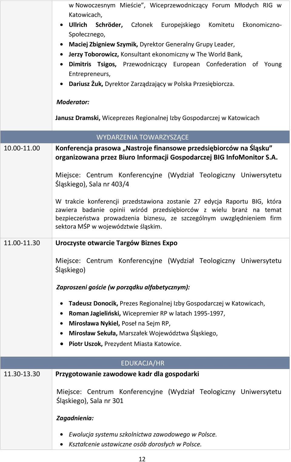 Przesiębiorcza. Janusz Dramski, Wiceprezes Regionalnej Izby Gospodarczej w Katowicach WYDARZENIA TOWARZYSZĄCE 10.00-11.