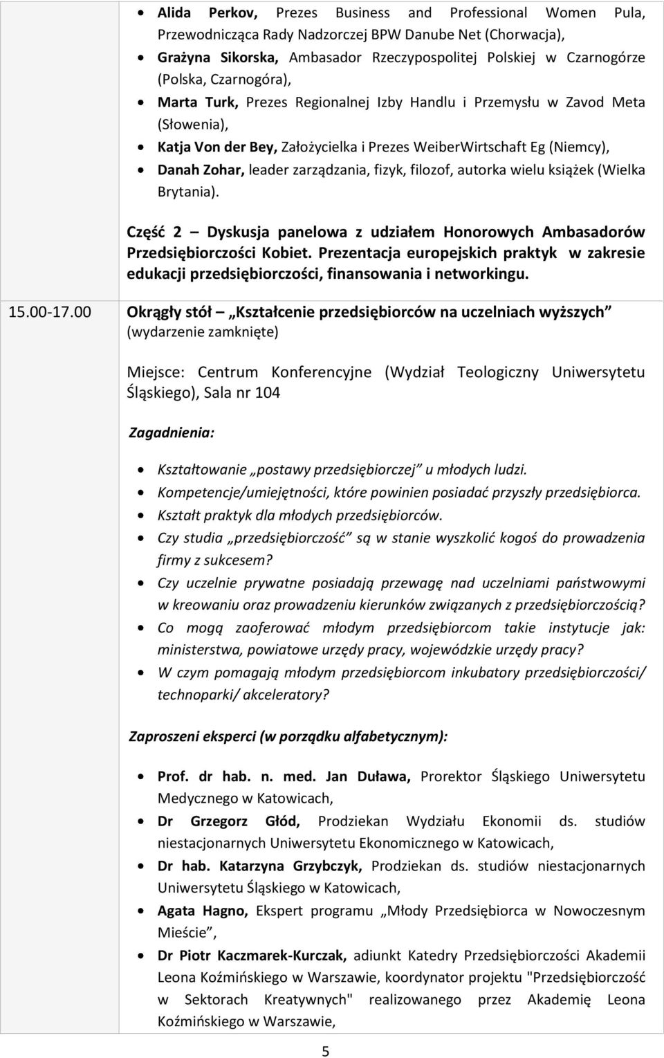 fizyk, filozof, autorka wielu książek (Wielka Brytania). Część 2 Dyskusja panelowa z udziałem Honorowych Ambasadorów Przedsiębiorczości Kobiet.