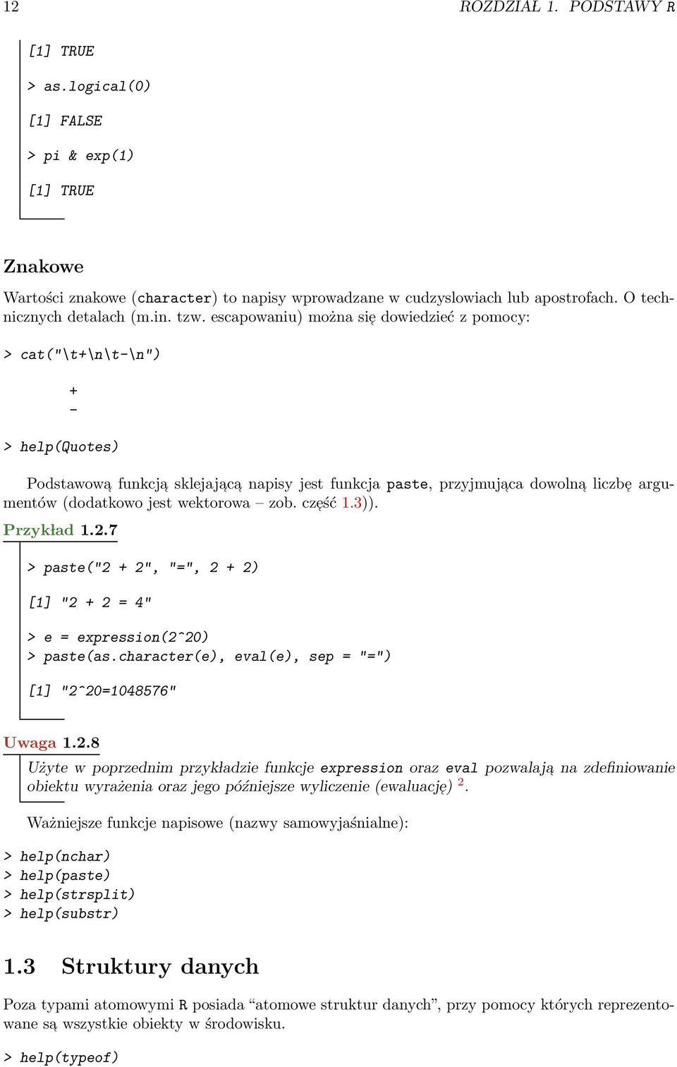 escapowaniu) można si e dowiedzieć z pomocy: > cat("\t+\n\t-\n") + - > help(quotes) Podstawowa funkcja sklejajac a napisy jest funkcja paste, przyjmujaca dowolna liczbe argumentów (dodatkowo jest