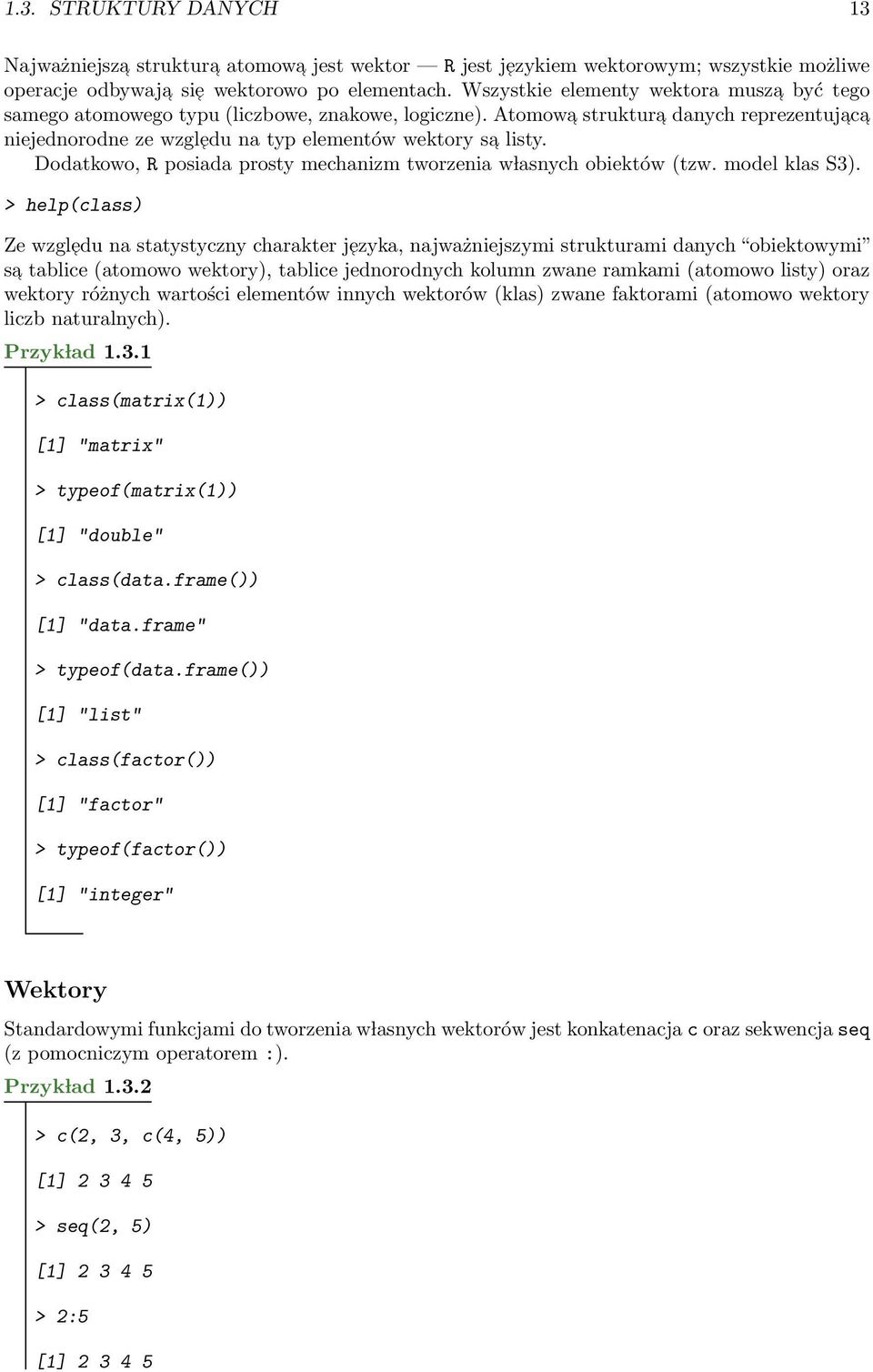 Dodatkowo, R posiada prosty mechanizm tworzenia w lasnych obiektów (tzw. model klas S3).