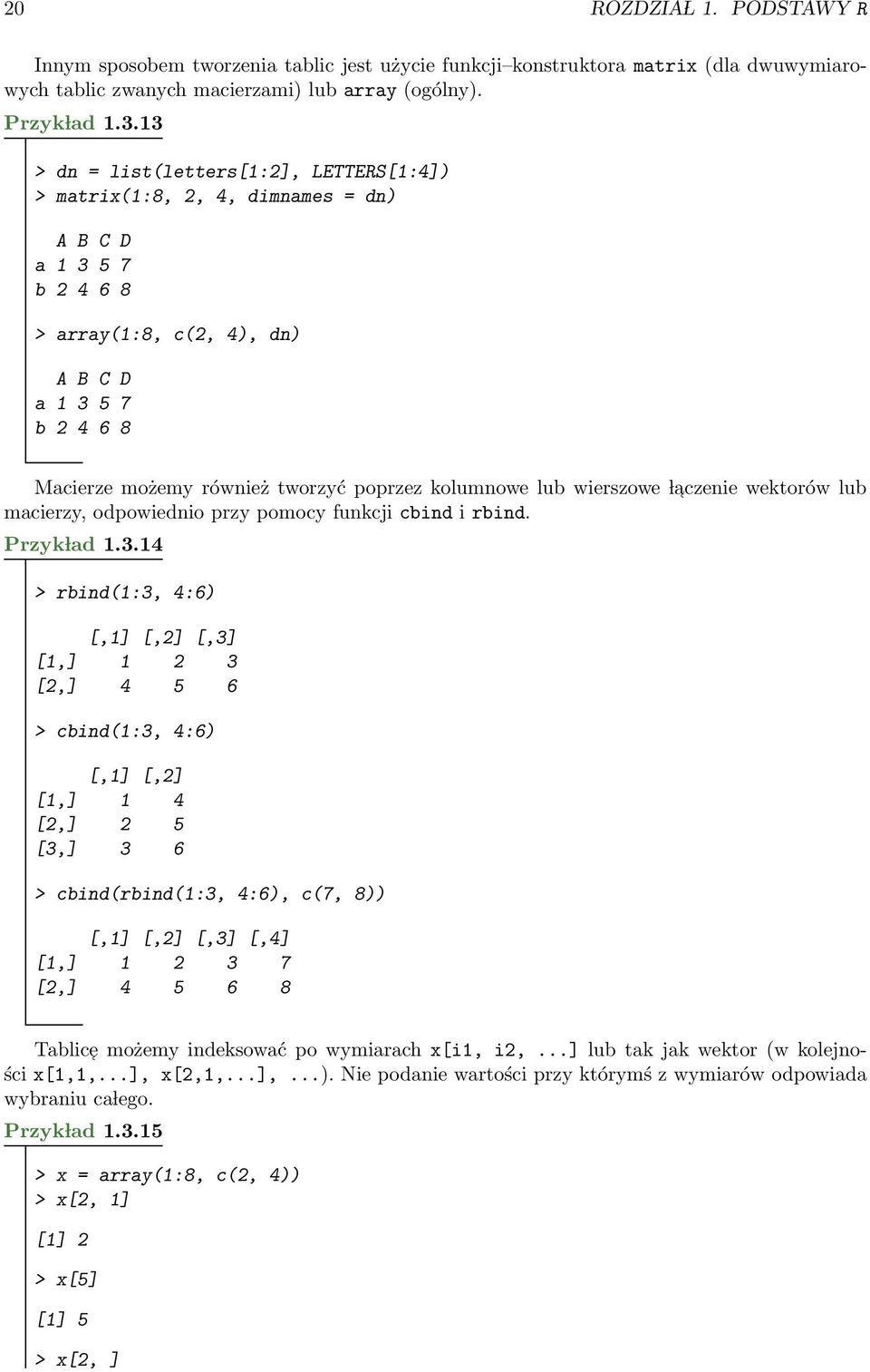 kolumnowe lub wierszowe l aczenie wektorów lub macierzy, odpowiednio przy pomocy funkcji cbind i rbind. Przyk lad 1.3.