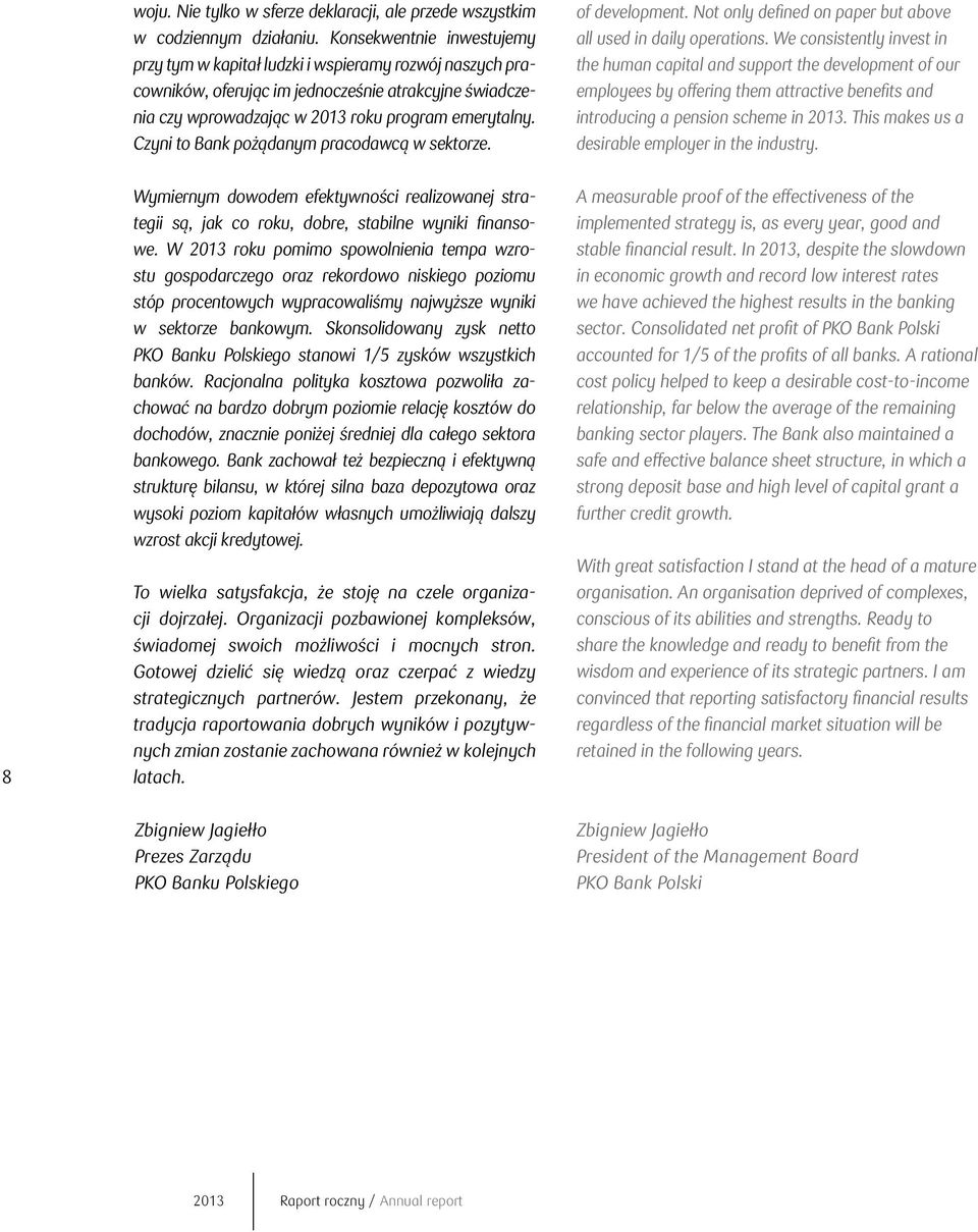 Czyni to Bank pożądanym pracodawcą w sektorze. of development. Not only defined on paper but above all used in daily operations.