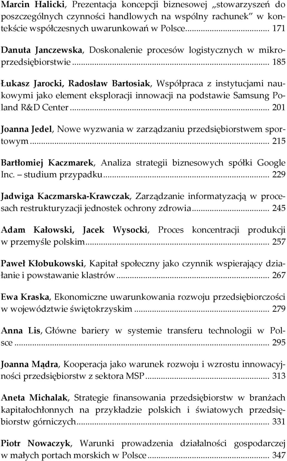 .. 185 Łukasz Jarocki, Radosław Bartosiak, Współpraca z instytucjami naukowymi jako element eksploracji innowacji na podstawie Samsung Poland R&D Center.