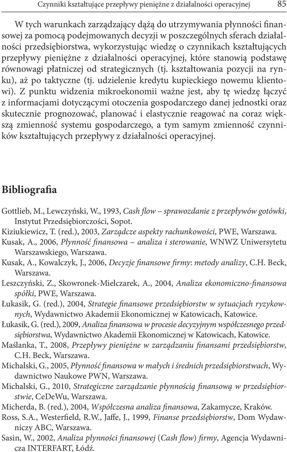 (tj. kształtowania pozycji na rynku), aż po taktyczne (tj. udzielenie kredytu kupieckiego nowemu klientowi).