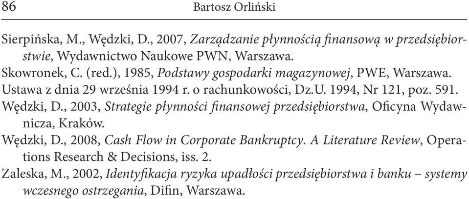 , 2003, Strategie płynności finansowej przedsiębiorstwa, Oficyna Wydawnicza, Kraków. Wędzki, D., 2008, Cash Flow in Corporate Bankruptcy.