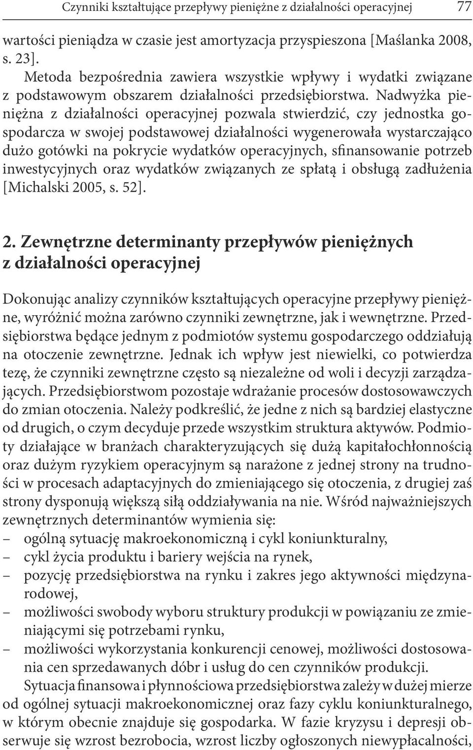 Nadwyżka pieniężna z działalności operacyjnej pozwala stwierdzić, czy jednostka gospodarcza w swojej podstawowej działalności wygenerowała wystarczająco dużo gotówki na pokrycie wydatków