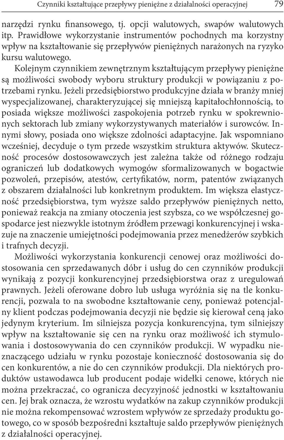 Kolejnym czynnikiem zewnętrznym kształtującym przepływy pieniężne są możliwości swobody wyboru struktury produkcji w powiązaniu z potrzebami rynku.