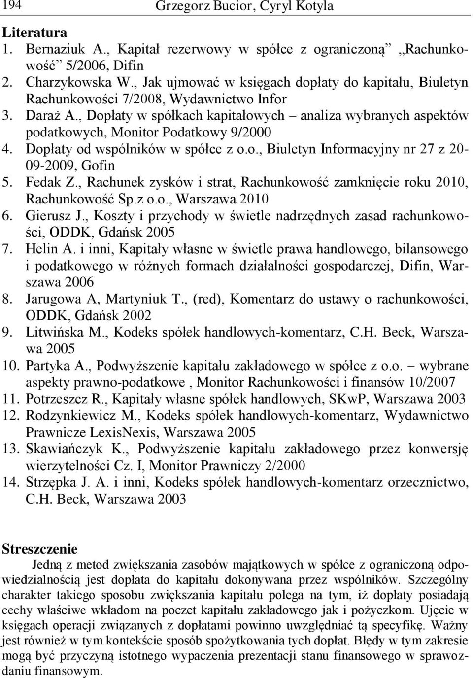 , Dopłaty w spółkach kapitałowych analiza wybranych aspektów podatkowych, Monitor Podatkowy 9/2000 4. Dopłaty od wspólników w spółce z o.o., Biuletyn Informacyjny nr 27 z 20-09-2009, Gofin 5. Fedak Z.