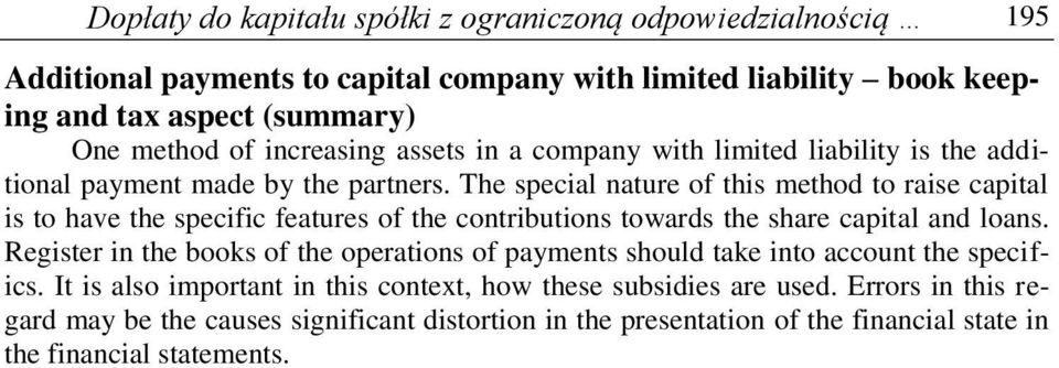 The special nature of this method to raise capital is to have the specific features of the contributions towards the share capital and loans.