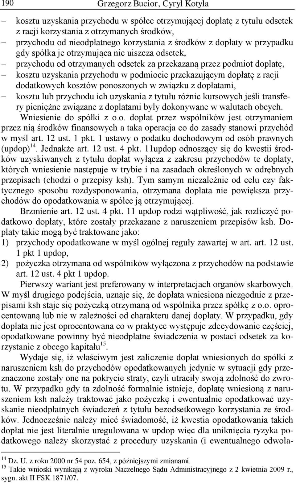 z racji dodatkowych kosztów ponoszonych w związku z dopłatami, kosztu lub przychodu ich uzyskania z tytułu różnic kursowych jeśli transfery pieniężne związane z dopłatami były dokonywane w walutach