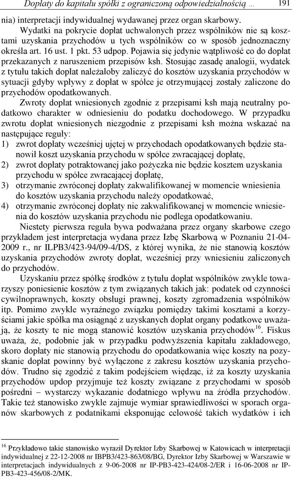 Pojawia się jedynie wątpliwość co do dopłat przekazanych z naruszeniem przepisów ksh.