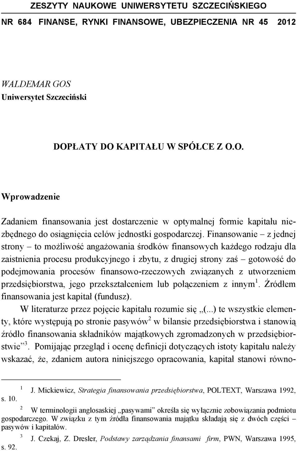 finansowo-rzeczowych związanych z utworzeniem przedsiębiorstwa, jego przekształceniem lub połączeniem z innym 1. Źródłem finansowania jest kapitał (fundusz).